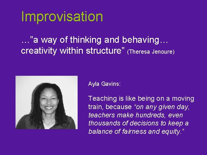 Improvisation …”a way of thinking and behaving… creativity within structure” (Theresa Jenoure) Ayla Gavins: