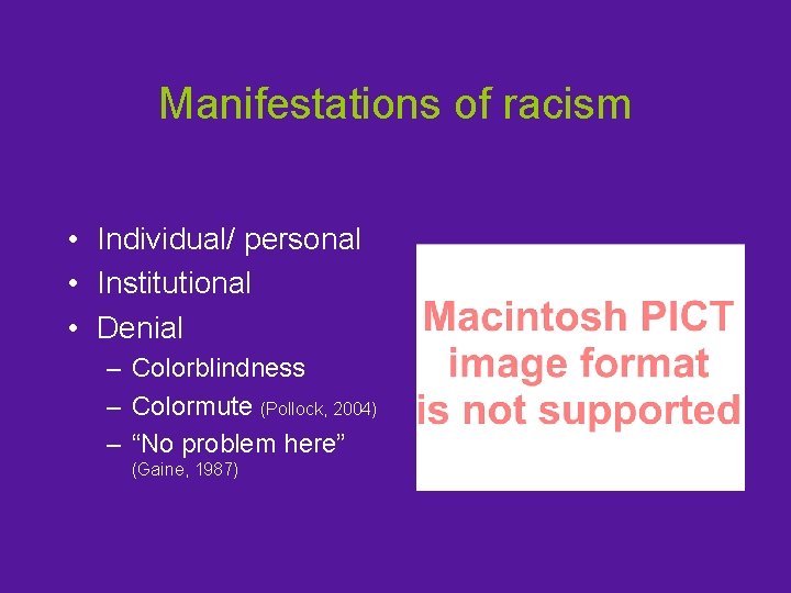 Manifestations of racism • Individual/ personal • Institutional • Denial – Colorblindness – Colormute