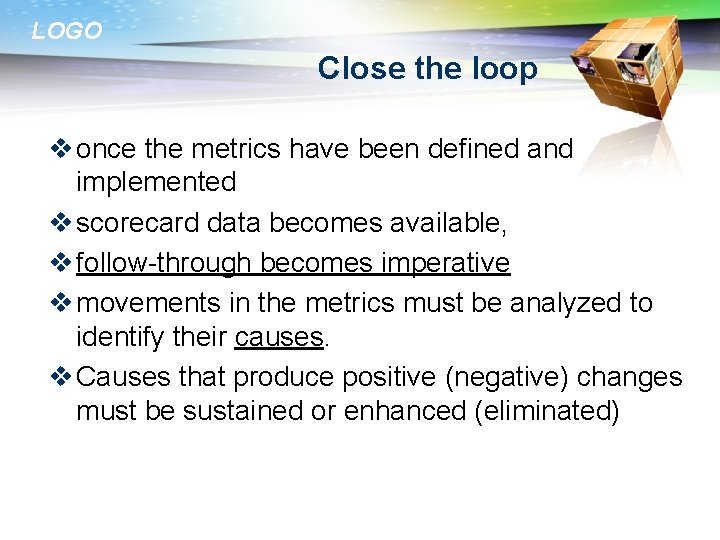 LOGO Close the loop v once the metrics have been defined and implemented v