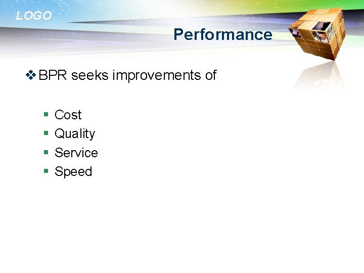 LOGO Performance v BPR seeks improvements of § § Cost Quality Service Speed 