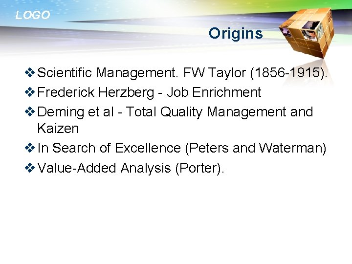 LOGO Origins v Scientific Management. FW Taylor (1856 -1915). v Frederick Herzberg - Job