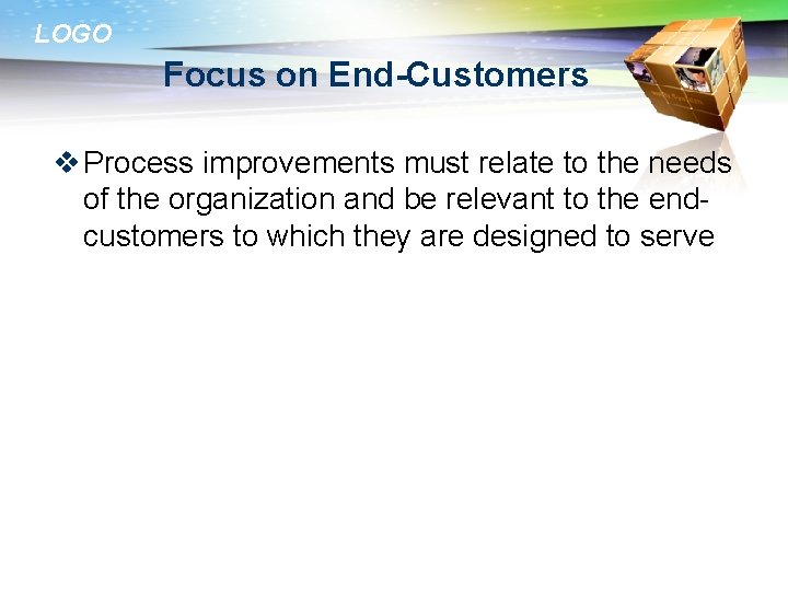 LOGO Focus on End-Customers v Process improvements must relate to the needs of the