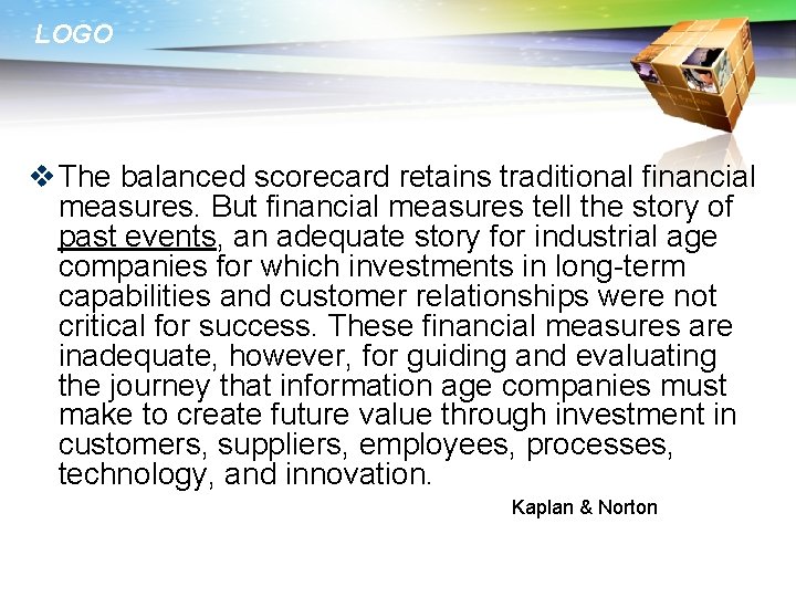 LOGO v The balanced scorecard retains traditional financial measures. But financial measures tell the