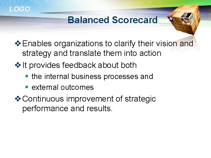 LOGO Balanced Scorecard v Enables organizations to clarify their vision and strategy and translate