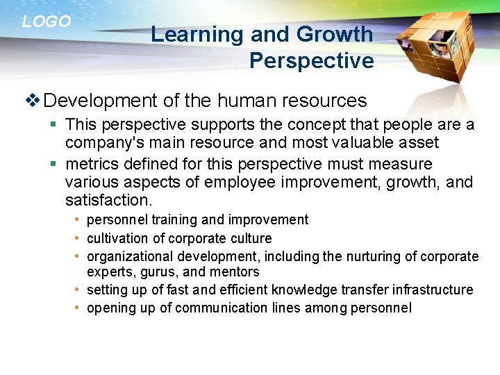 LOGO Learning and Growth Perspective v Development of the human resources § This perspective