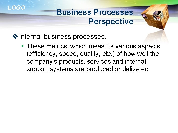 LOGO Business Processes Perspective v Internal business processes. § These metrics, which measure various