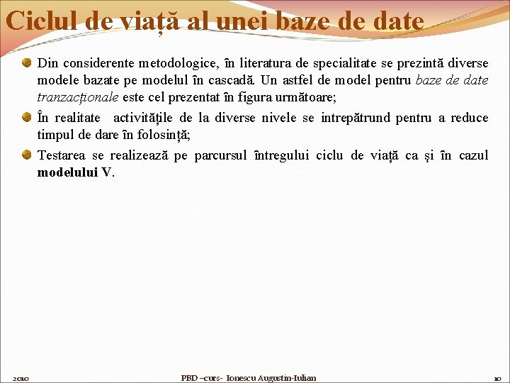 Ciclul de viață al unei baze de date Din considerente metodologice, ȋn literatura de