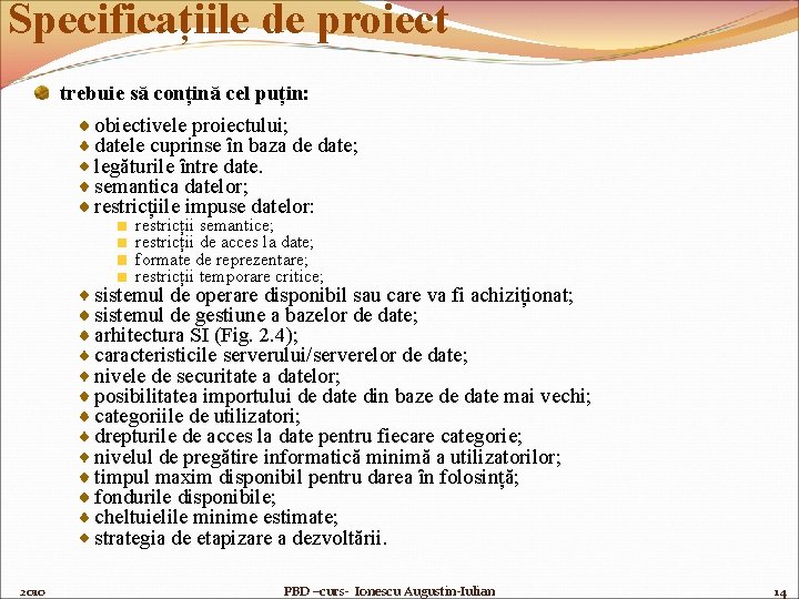 Specificațiile de proiect trebuie să conțină cel puțin: obiectivele proiectului; datele cuprinse ȋn baza
