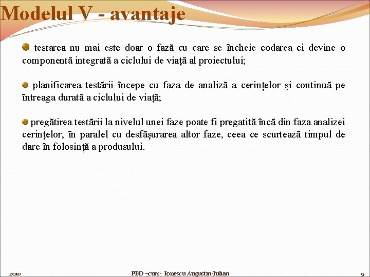 Modelul V - avantaje testarea nu mai este doar o fază cu care se
