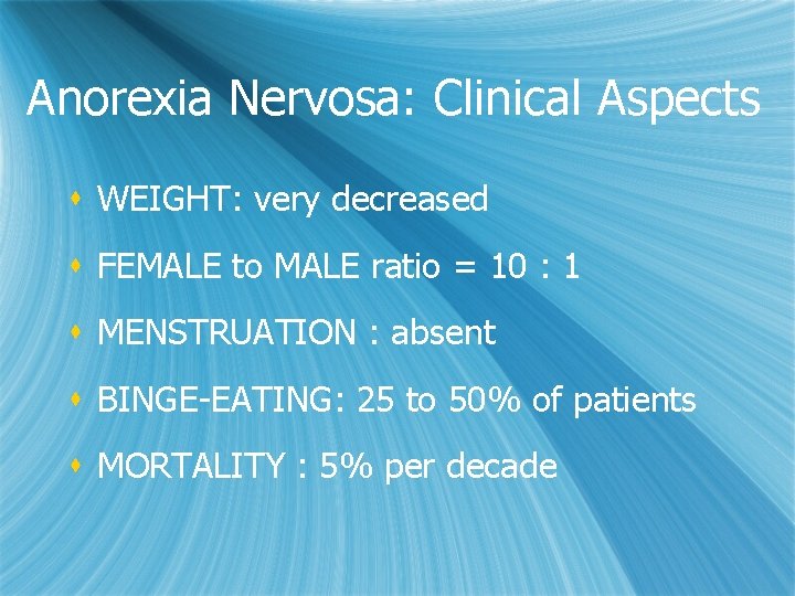 Anorexia Nervosa: Clinical Aspects s WEIGHT: very decreased s FEMALE to MALE ratio =