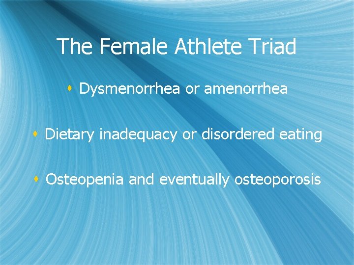The Female Athlete Triad s Dysmenorrhea or amenorrhea s Dietary inadequacy or disordered eating