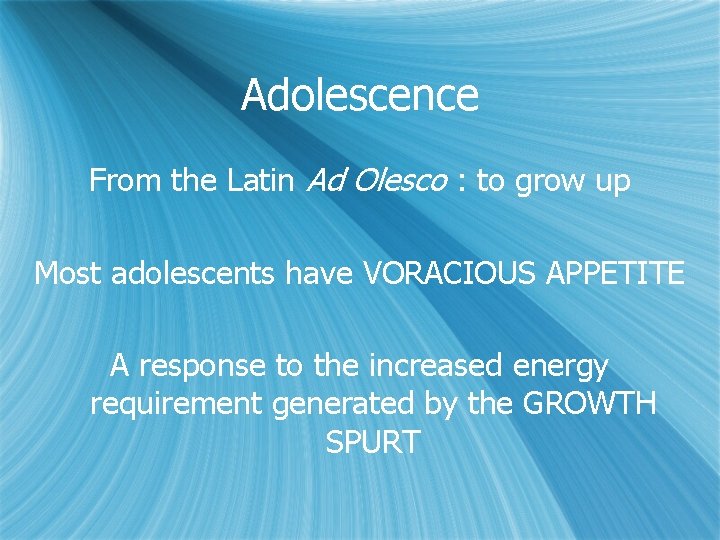 Adolescence From the Latin Ad Olesco : to grow up Most adolescents have VORACIOUS