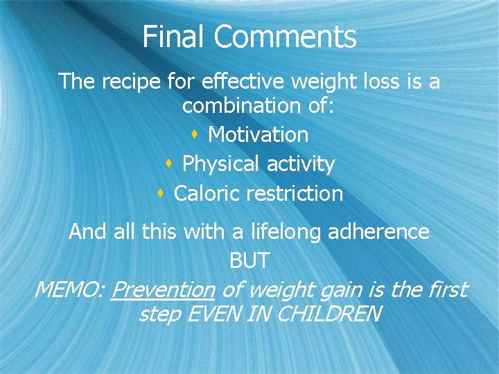 Final Comments The recipe for effective weight loss is a combination of: s Motivation