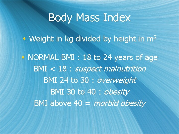 Body Mass Index s Weight in kg divided by height in m 2 s