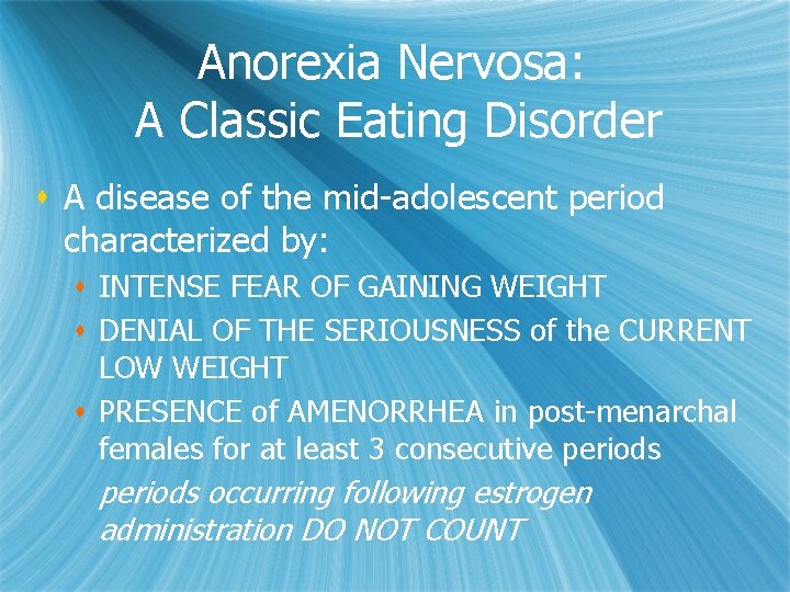 Anorexia Nervosa: A Classic Eating Disorder s A disease of the mid-adolescent period characterized