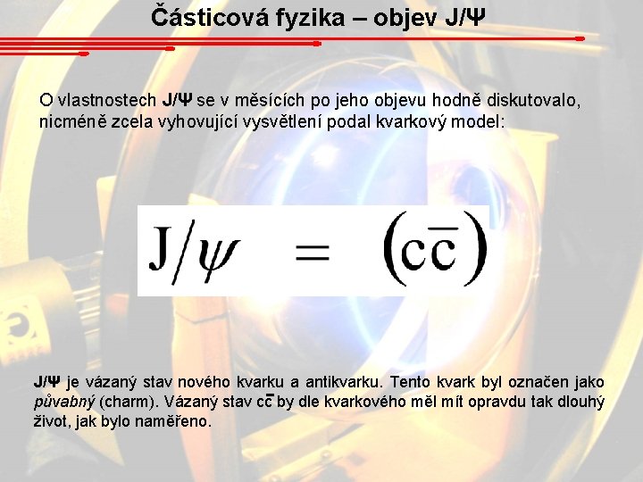 Částicová fyzika – objev J/Ψ O vlastnostech J/Ψ se v měsících po jeho objevu