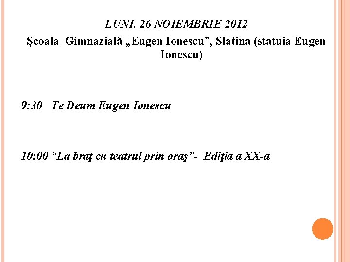 LUNI, 26 NOIEMBRIE 2012 Şcoala Gimnazială „Eugen Ionescu”, Slatina (statuia Eugen Ionescu) 9: 30