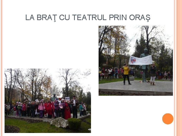 LA BRAŢ CU TEATRUL PRIN ORAŞ 