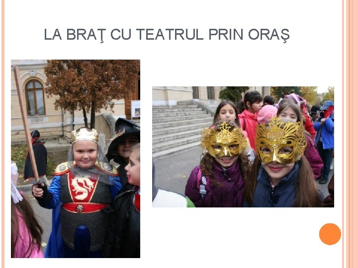 LA BRAŢ CU TEATRUL PRIN ORAŞ 