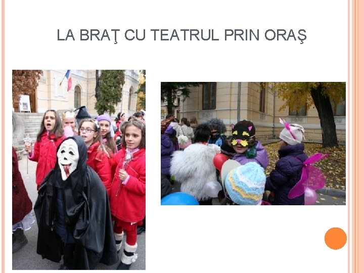 LA BRAŢ CU TEATRUL PRIN ORAŞ 