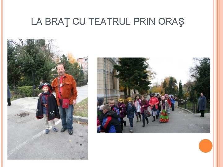 LA BRAŢ CU TEATRUL PRIN ORAŞ 