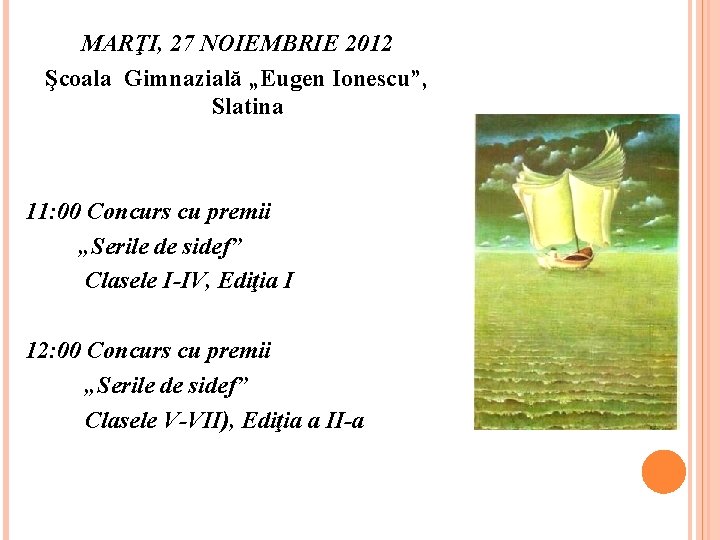 MARŢI, 27 NOIEMBRIE 2012 Şcoala Gimnazială „Eugen Ionescu”, Slatina 11: 00 Concurs cu premii