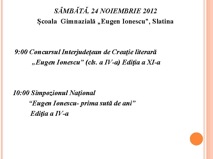 S MBǍTǍ, 24 NOIEMBRIE 2012 Şcoala Gimnazială „Eugen Ionescu”, Slatina 9: 00 Concursul Interjudeţean