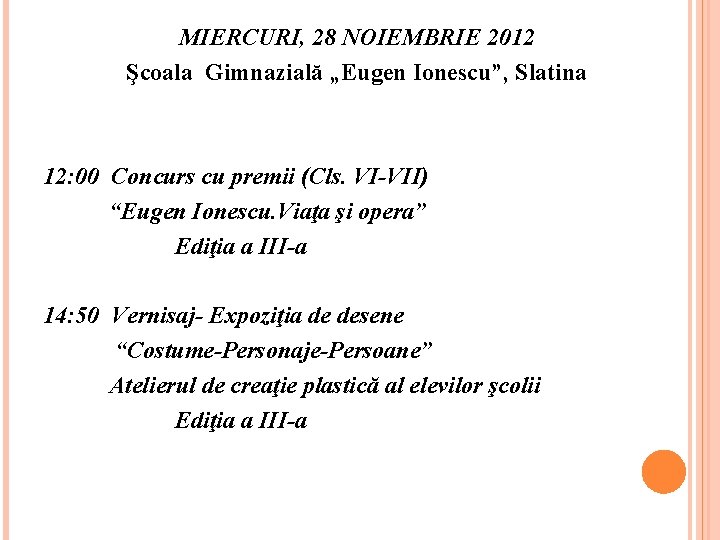 MIERCURI, 28 NOIEMBRIE 2012 Şcoala Gimnazială „Eugen Ionescu”, Slatina 12: 00 Concurs cu premii