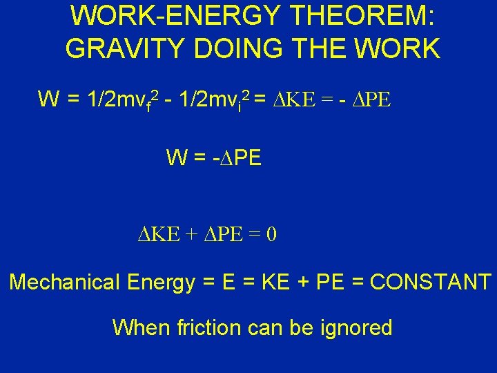 WORK-ENERGY THEOREM: GRAVITY DOING THE WORK W = 1/2 mvf 2 - 1/2 mvi