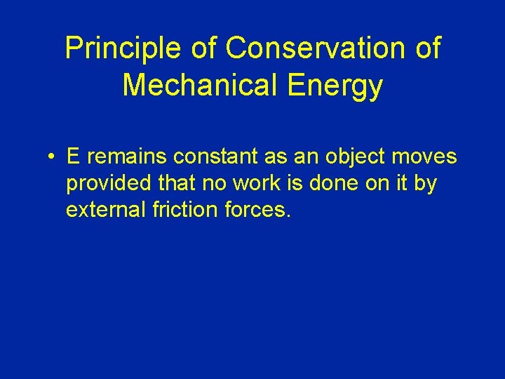 Principle of Conservation of Mechanical Energy • E remains constant as an object moves