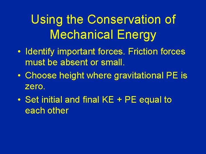 Using the Conservation of Mechanical Energy • Identify important forces. Friction forces must be