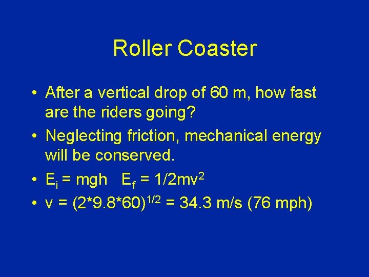 Roller Coaster • After a vertical drop of 60 m, how fast are the