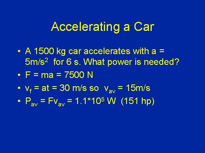 Accelerating a Car • A 1500 kg car accelerates with a = 5 m/s