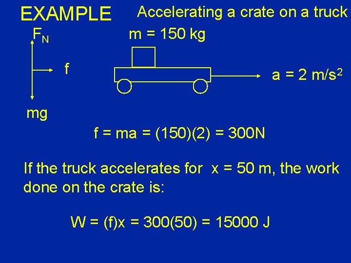 EXAMPLE FN Accelerating a crate on a truck m = 150 kg f a