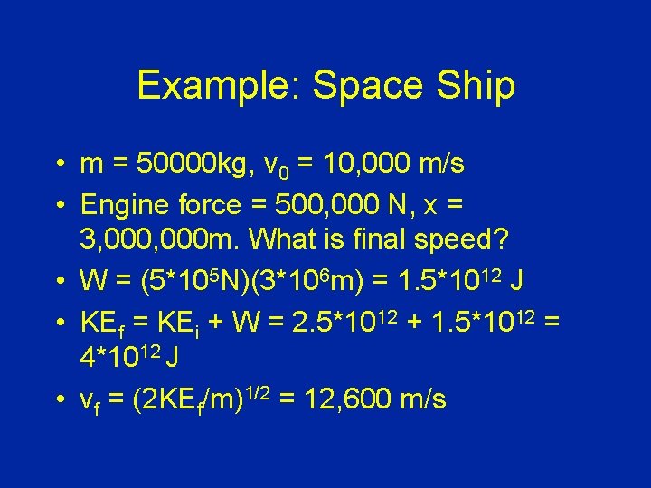 Example: Space Ship • m = 50000 kg, v 0 = 10, 000 m/s