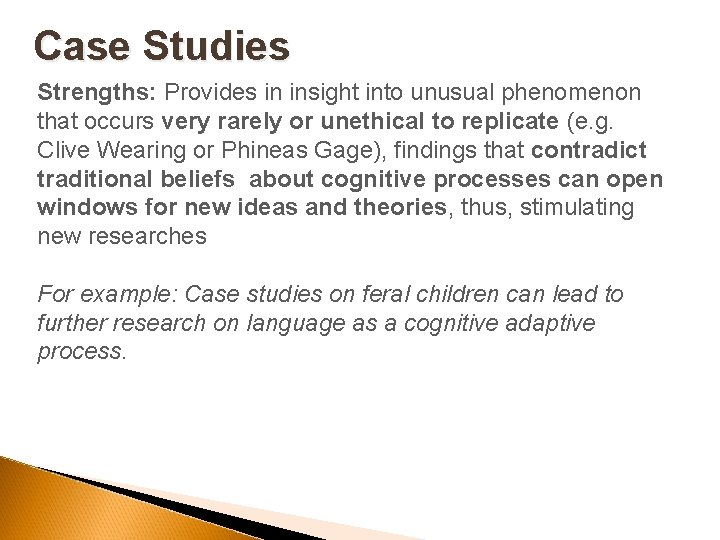 Case Studies Strengths: Provides in insight into unusual phenomenon that occurs very rarely or