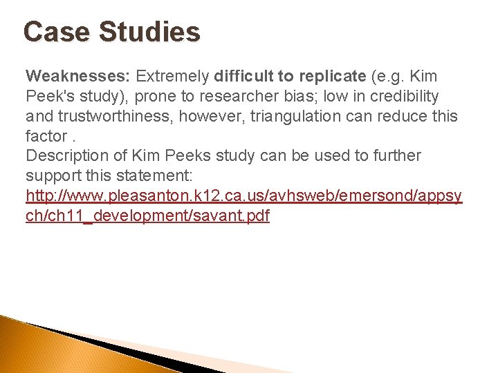 Case Studies Weaknesses: Extremely difficult to replicate (e. g. Kim Peek's study), prone to