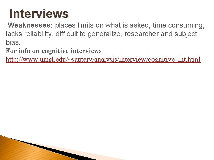 Interviews Weaknesses: places limits on what is asked, time consuming, lacks reliability, difficult to