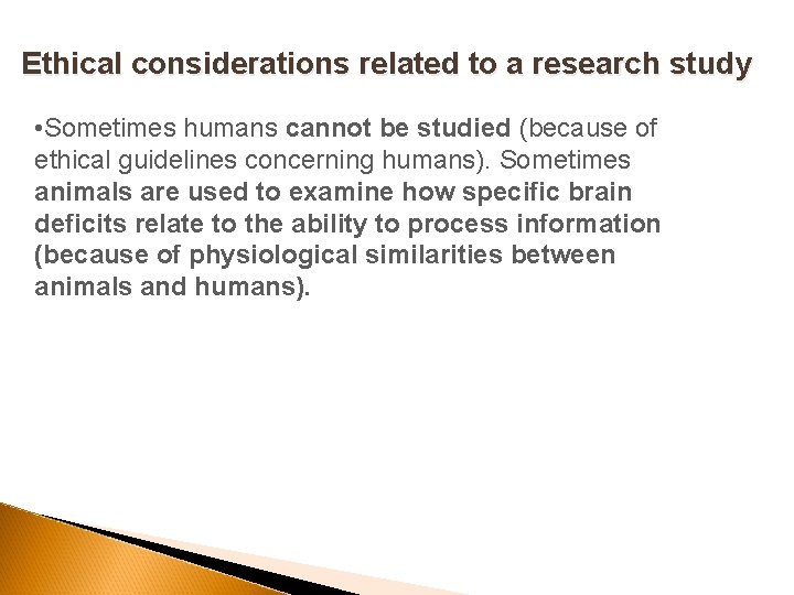 Ethical considerations related to a research study • Sometimes humans cannot be studied (because