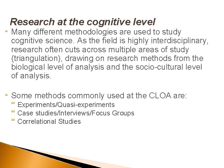 Research at the cognitive level Many different methodologies are used to study cognitive science.