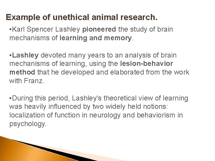 Example of unethical animal research. • Karl Spencer Lashley pioneered the study of brain