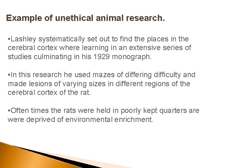 Example of unethical animal research. • Lashley systematically set out to find the places