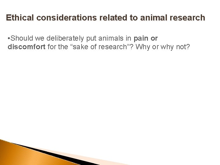 Ethical considerations related to animal research • Should we deliberately put animals in pain