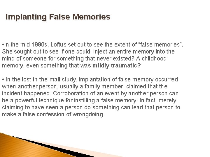 Implanting False Memories • In the mid 1990 s, Loftus set out to see