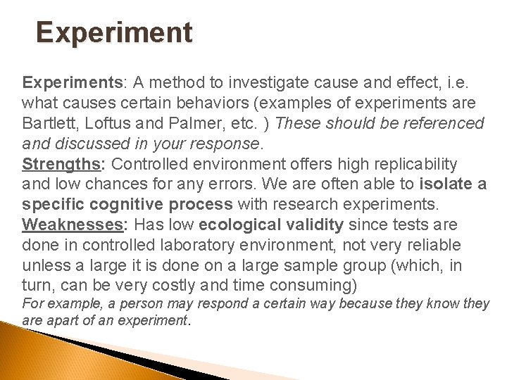 Experiments: A method to investigate cause and effect, i. e. what causes certain behaviors