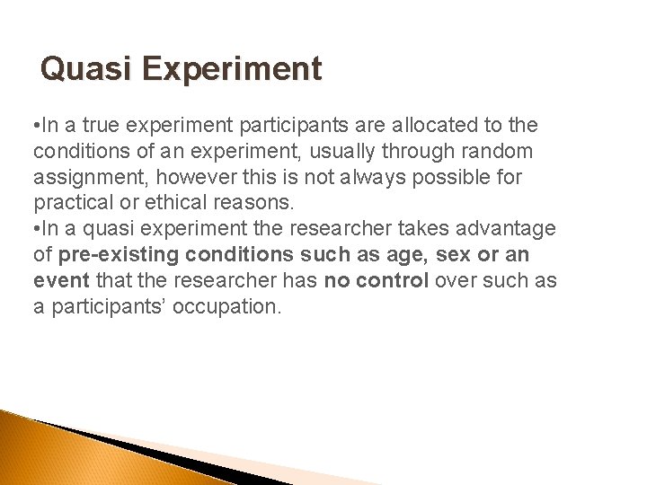 Quasi Experiment • In a true experiment participants are allocated to the conditions of