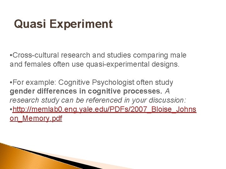 Quasi Experiment • Cross-cultural research and studies comparing male and females often use quasi-experimental