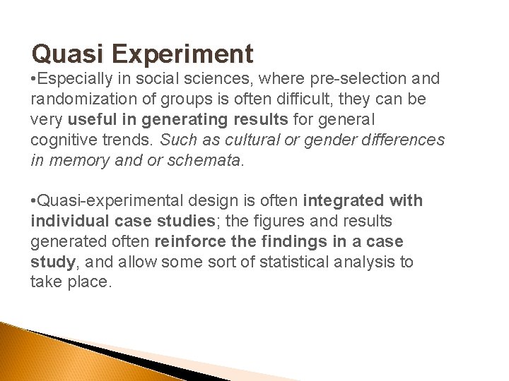 Quasi Experiment • Especially in social sciences, where pre-selection and randomization of groups is