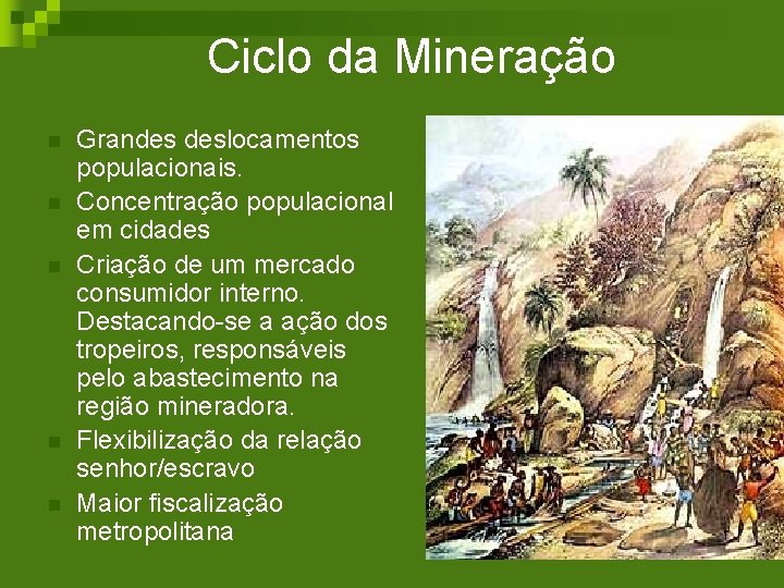 Ciclo da Mineração n n n Grandes deslocamentos populacionais. Concentração populacional em cidades Criação