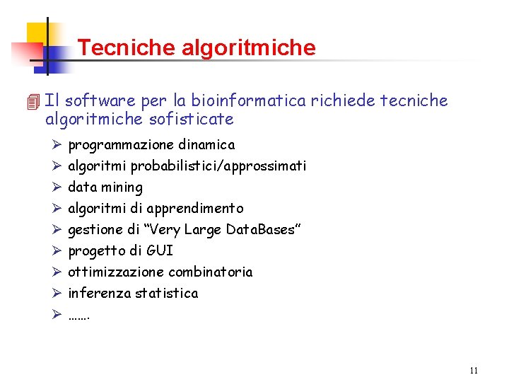 Tecniche algoritmiche 4 Il software per la bioinformatica richiede tecniche algoritmiche sofisticate Ø Ø
